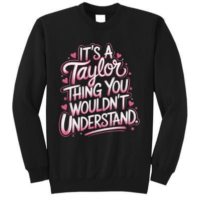 ItS A Taylor Thing You WouldnT Understand Gift Tall Sweatshirt