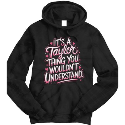 ItS A Taylor Thing You WouldnT Understand Gift Tie Dye Hoodie