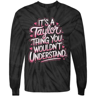 ItS A Taylor Thing You WouldnT Understand Gift Tie-Dye Long Sleeve Shirt