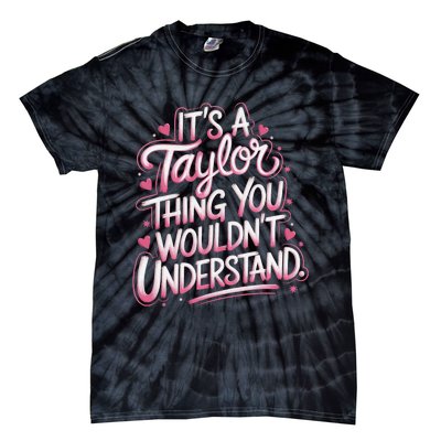 ItS A Taylor Thing You WouldnT Understand Gift Tie-Dye T-Shirt