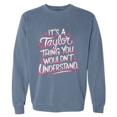 ItS A Taylor Thing You WouldnT Understand Gift Garment-Dyed Sweatshirt