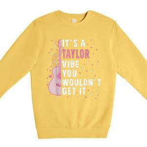 ItS A Taylor Vibe You WouldnT Get It Premium Crewneck Sweatshirt