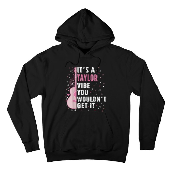 ItS A Taylor Vibe You WouldnT Get It Hoodie