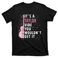 ItS A Taylor Vibe You WouldnT Get It T-Shirt