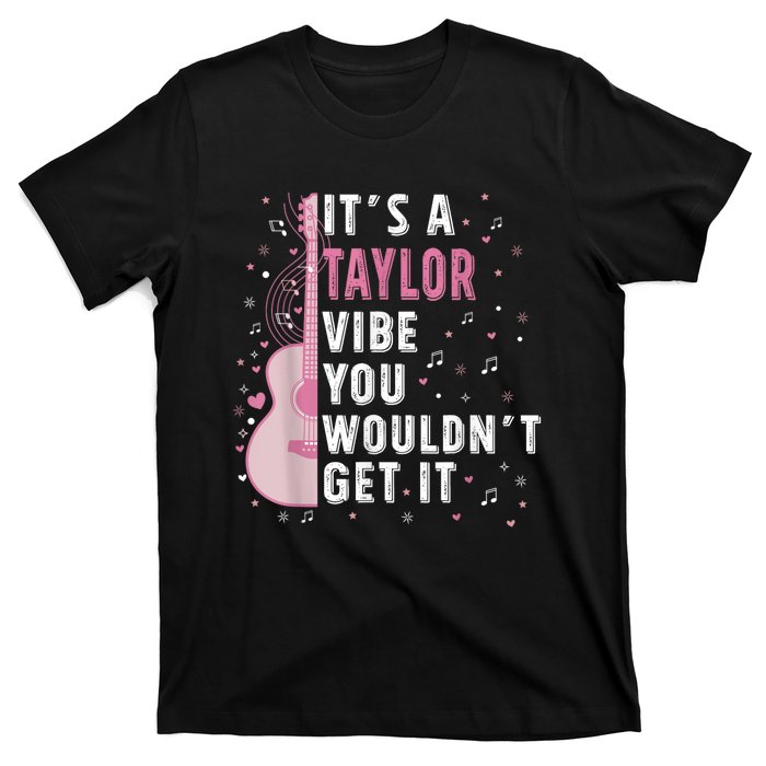 ItS A Taylor Vibe You WouldnT Get It T-Shirt