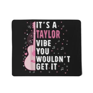 ItS A Taylor Vibe You WouldnT Get It Mousepad