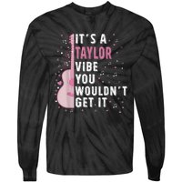 ItS A Taylor Vibe You WouldnT Get It Tie-Dye Long Sleeve Shirt