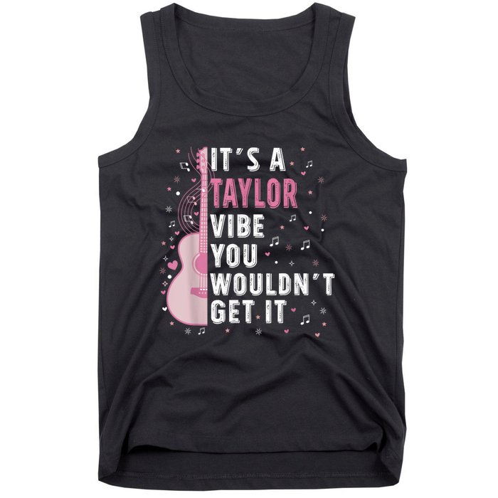 ItS A Taylor Vibe You WouldnT Get It Tank Top