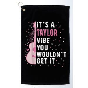 ItS A Taylor Vibe You WouldnT Get It Platinum Collection Golf Towel