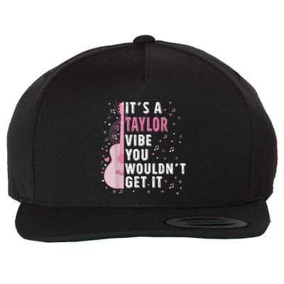 ItS A Taylor Vibe You WouldnT Get It Wool Snapback Cap