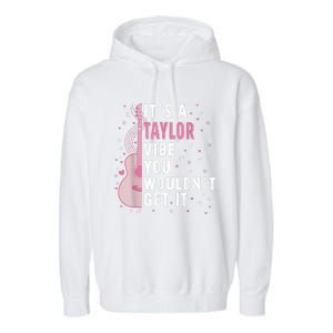 ItS A Taylor Vibe You WouldnT Get It Garment-Dyed Fleece Hoodie