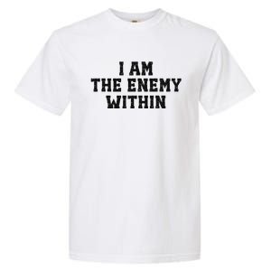 I Am The Enemy Within Kamala Harris Vs Trump Garment-Dyed Heavyweight T-Shirt