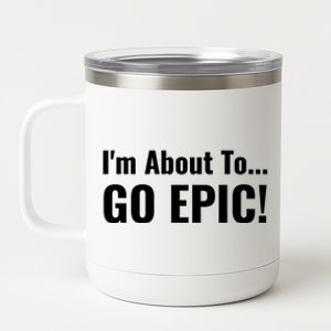 I'm About To Go Epic Sports Football Soccer Motivational Funny Gift 12 oz Stainless Steel Tumbler Cup