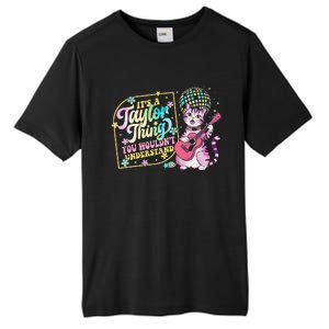 ItS A Taylor Thing You WouldnT Understand Taylor Funny Tall Fusion ChromaSoft Performance T-Shirt