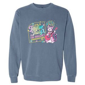 ItS A Taylor Thing You WouldnT Understand Taylor Funny Garment-Dyed Sweatshirt