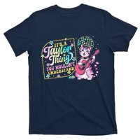 ItS A Taylor Thing You WouldnT Understand Taylor Funny T-Shirt