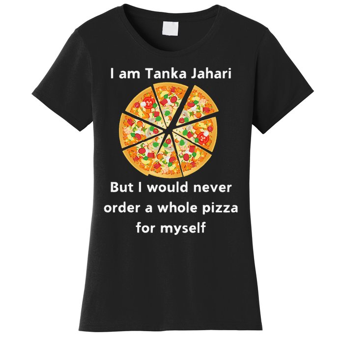 I Am Tanka Jahari Funny Pizza Lover Women's T-Shirt