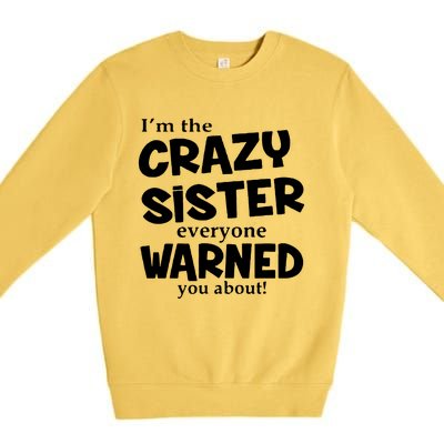 I Am The Crazy Sister Warned About Premium Crewneck Sweatshirt