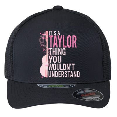 ItS A Taylor Thing You WouldnT Understand Flexfit Unipanel Trucker Cap