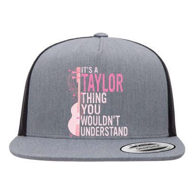 ItS A Taylor Thing You WouldnT Understand Flat Bill Trucker Hat