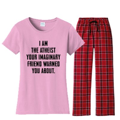 I Am The Atheist Your Imaginary Friend Warned You About Women's Flannel Pajama Set