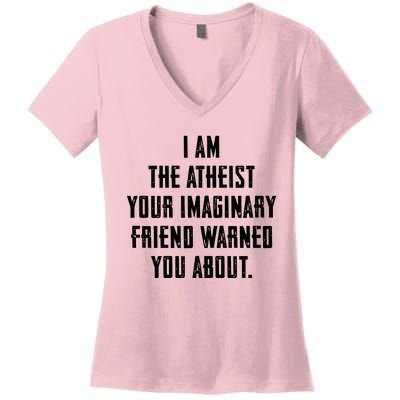 I Am The Atheist Your Imaginary Friend Warned You About Women's V-Neck T-Shirt