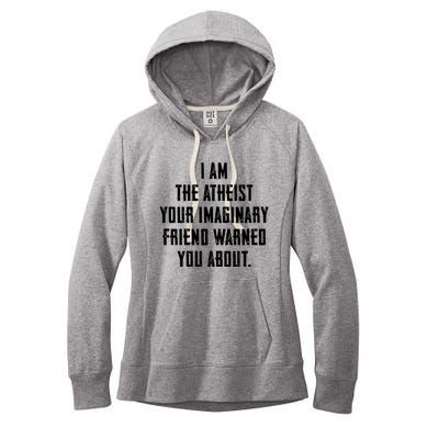 I Am The Atheist Your Imaginary Friend Warned You About Women's Fleece Hoodie