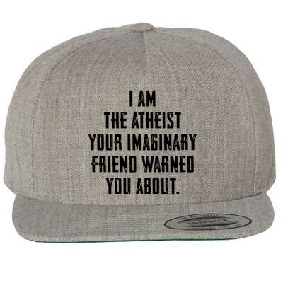 I Am The Atheist Your Imaginary Friend Warned You About Wool Snapback Cap