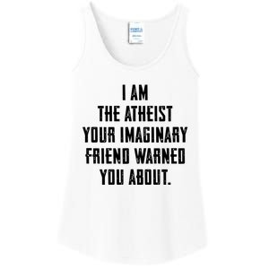 I Am The Atheist Your Imaginary Friend Warned You About Ladies Essential Tank