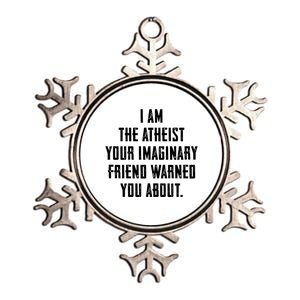 I Am The Atheist Your Imaginary Friend Warned You About Metallic Star Ornament