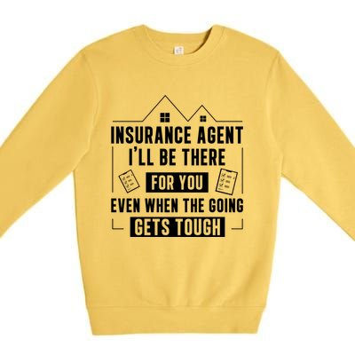 Insurance Agent There For You Funny Life Insurance Cool Gift Premium Crewneck Sweatshirt