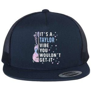 ItS A Taylor Vibe You WouldnT Get It Flat Bill Trucker Hat