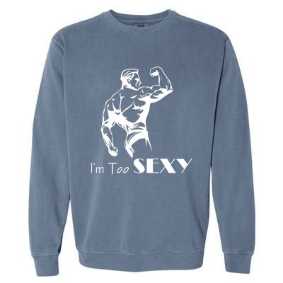 I Am Too Sexy Garment-Dyed Sweatshirt