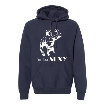 I Am Too Sexy Premium Hoodie