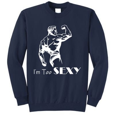 I Am Too Sexy Tall Sweatshirt