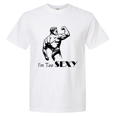 I Am Too Sexy Garment-Dyed Heavyweight T-Shirt