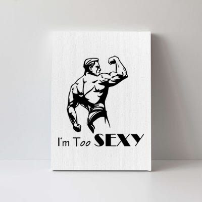 I Am Too Sexy Canvas