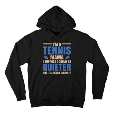 I'm A Tennis Mama I Suppose I Could Be A Quieter But It's Highly Unlikely Tall Hoodie