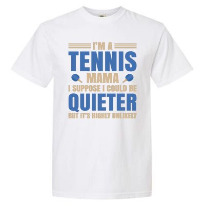 I'm A Tennis Mama I Suppose I Could Be A Quieter But It's Highly Unlikely Garment-Dyed Heavyweight T-Shirt