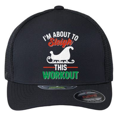 IM About To Sleigh This Workout Christmas Fitness Gym Xmas Gift Flexfit Unipanel Trucker Cap