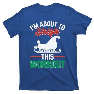 IM About To Sleigh This Workout Christmas Fitness Gym Xmas Gift T-Shirt