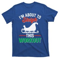 IM About To Sleigh This Workout Christmas Fitness Gym Xmas Gift T-Shirt