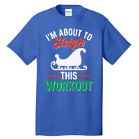 IM About To Sleigh This Workout Christmas Fitness Gym Xmas Gift Tall T-Shirt