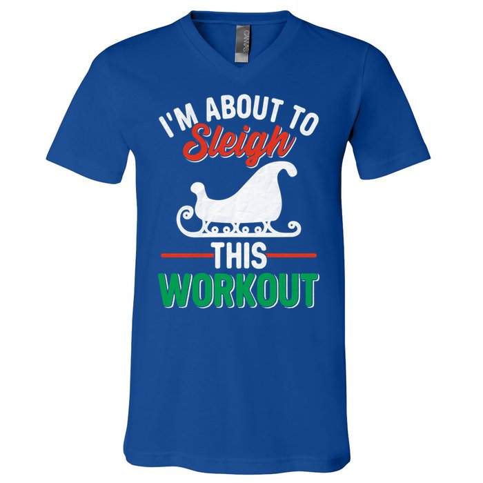 IM About To Sleigh This Workout Christmas Fitness Gym Xmas Gift V-Neck T-Shirt