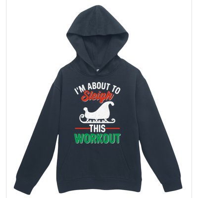 IM About To Sleigh This Workout Christmas Fitness Gym Xmas Gift Urban Pullover Hoodie