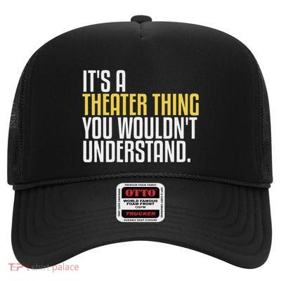 ItS A Theater Thing Theatre Thespian High Crown Mesh Back Trucker Hat