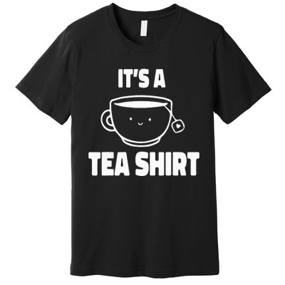 It's A Tea Funny Tea Drinker Lover Premium T-Shirt