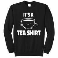 It's A Tea Funny Tea Drinker Lover Tall Sweatshirt