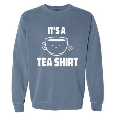 It's A Tea Funny Tea Drinker Lover Garment-Dyed Sweatshirt