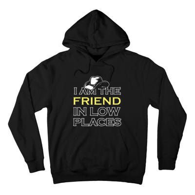 I Am The Friend In Low Places Tall Hoodie